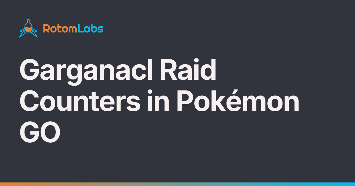 Garganacl Raid Counters in Pokémon GO | RotomLabs
