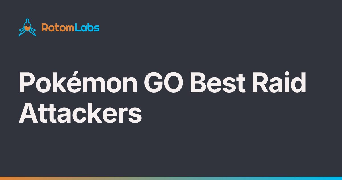 Pokémon GO Best Raid Attackers | RotomLabs